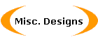 Misc. Designs